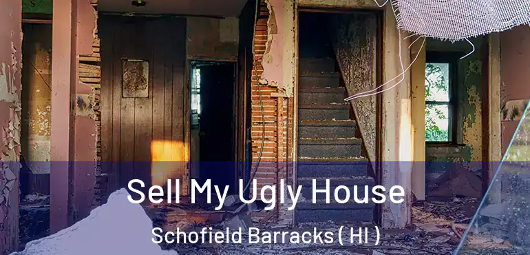  Sell My Ugly House Schofield Barracks ( HI )