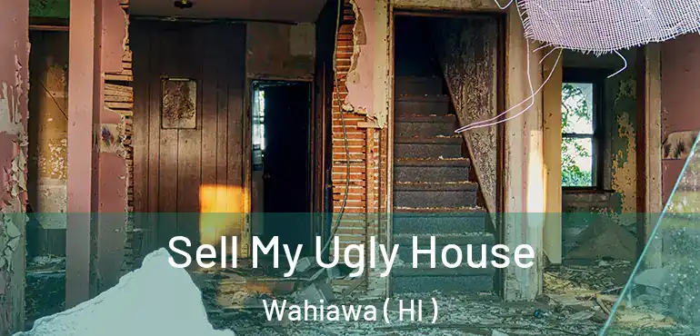  Sell My Ugly House Wahiawa ( HI )