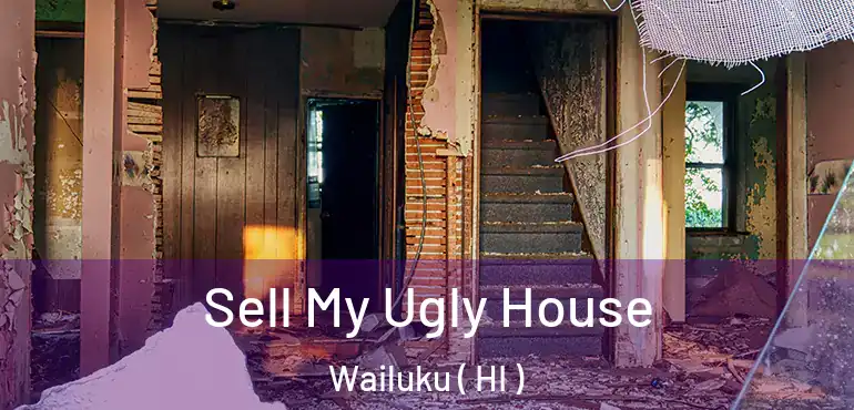  Sell My Ugly House Wailuku ( HI )