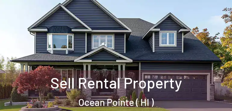 Sell Rental Property Ocean Pointe ( HI )