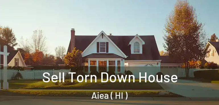  Sell Torn Down House Aiea ( HI )