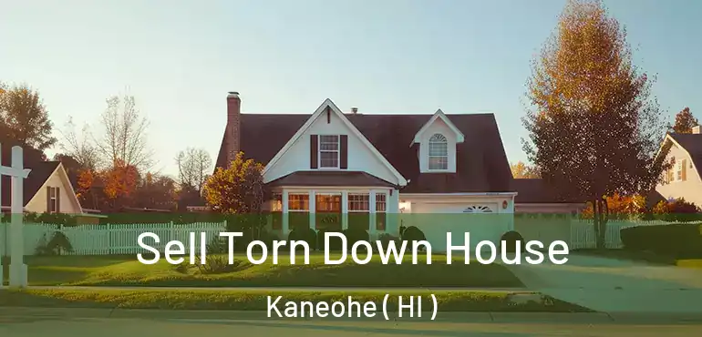  Sell Torn Down House Kaneohe ( HI )