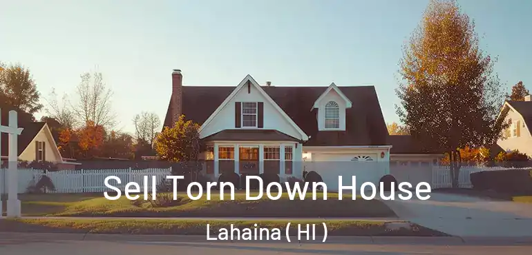  Sell Torn Down House Lahaina ( HI )