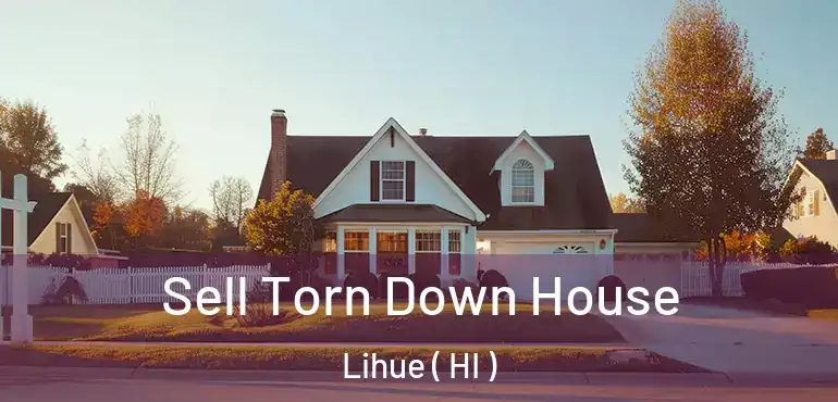  Sell Torn Down House Lihue ( HI )