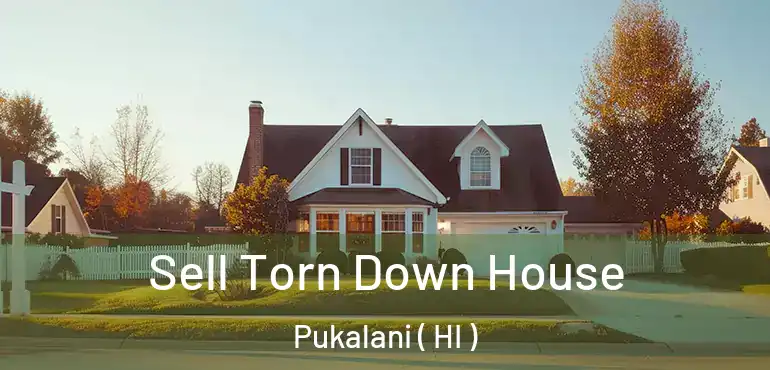  Sell Torn Down House Pukalani ( HI )