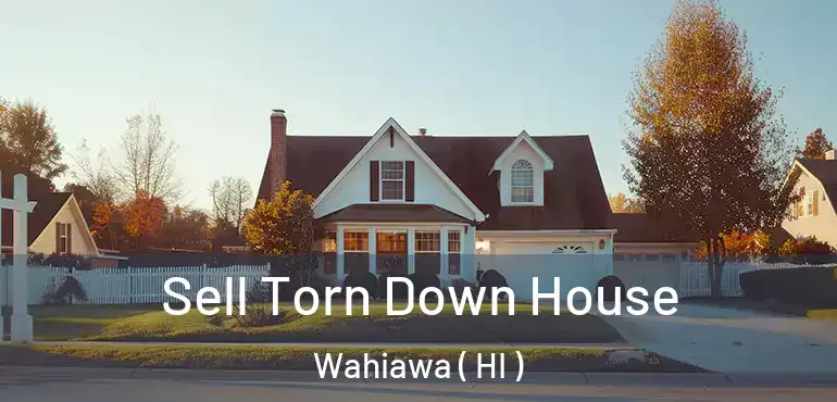  Sell Torn Down House Wahiawa ( HI )