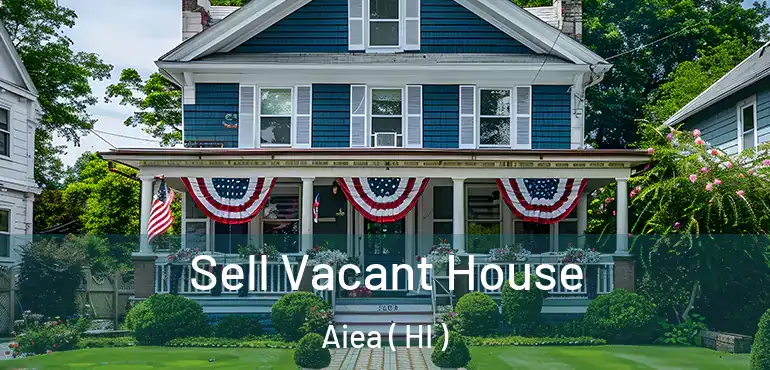  Sell Vacant House Aiea ( HI )