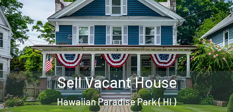  Sell Vacant House Hawaiian Paradise Park ( HI )