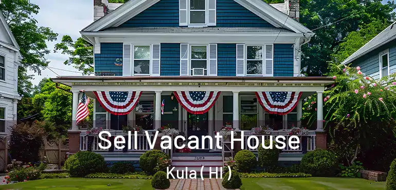  Sell Vacant House Kula ( HI )