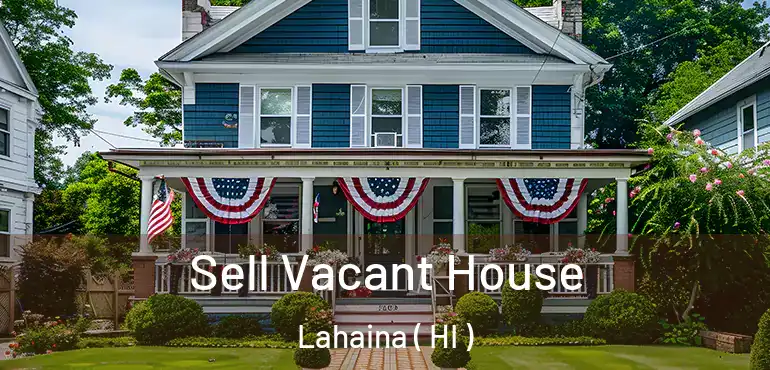  Sell Vacant House Lahaina ( HI )