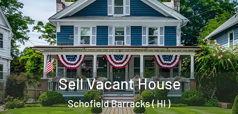  Sell Vacant House Schofield Barracks ( HI )