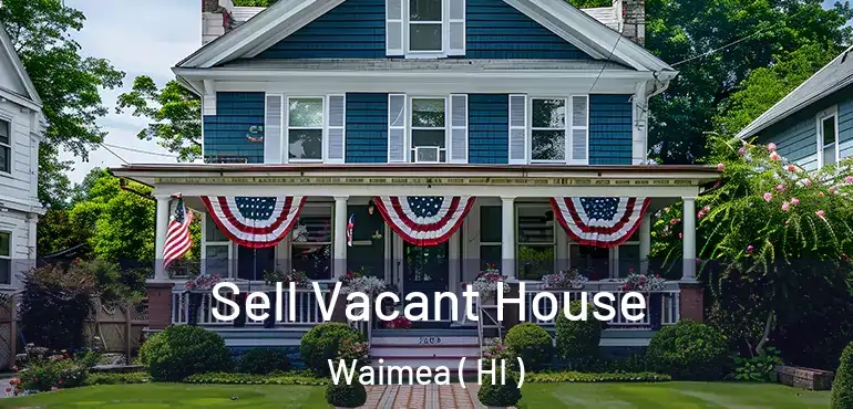  Sell Vacant House Waimea ( HI )