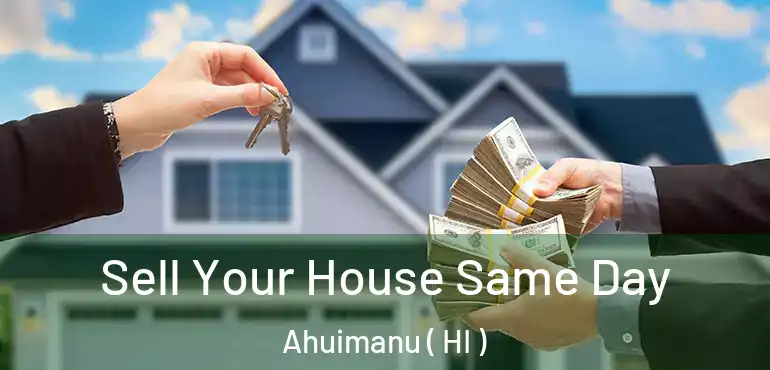  Sell Your House Same Day Ahuimanu ( HI )