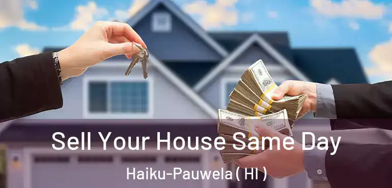  Sell Your House Same Day Haiku-Pauwela ( HI )
