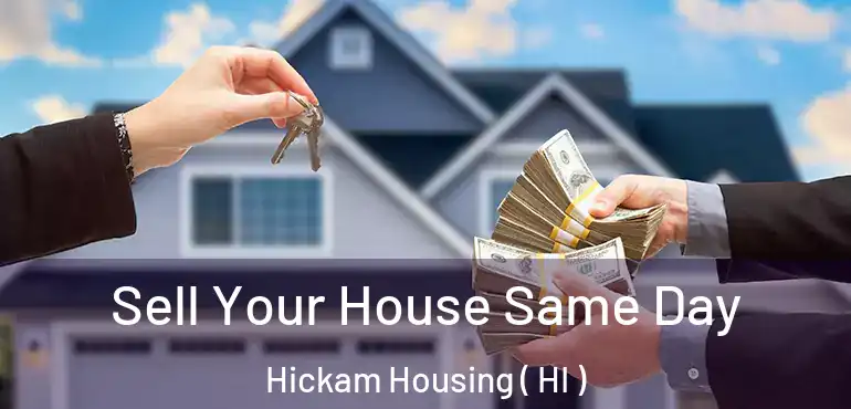  Sell Your House Same Day Hickam Housing ( HI )