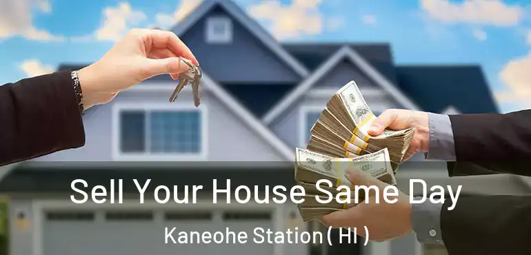  Sell Your House Same Day Kaneohe Station ( HI )