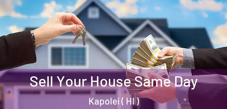  Sell Your House Same Day Kapolei ( HI )