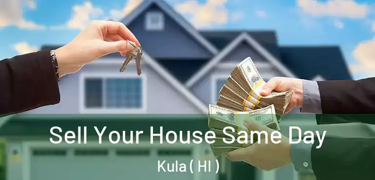  Sell Your House Same Day Kula ( HI )