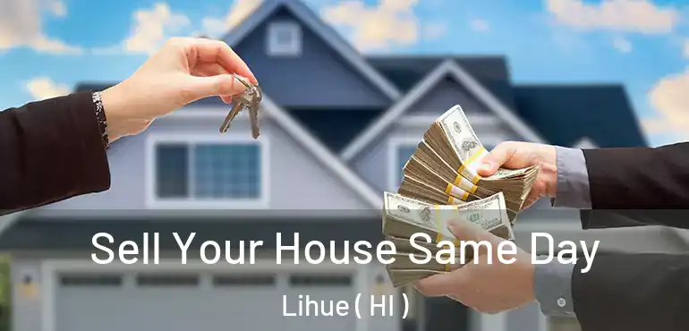  Sell Your House Same Day Lihue ( HI )