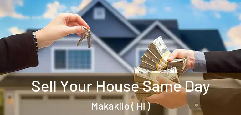  Sell Your House Same Day Makakilo ( HI )