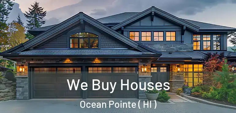  We Buy Houses Ocean Pointe ( HI )