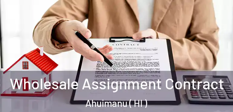  Wholesale Assignment Contract Ahuimanu ( HI )