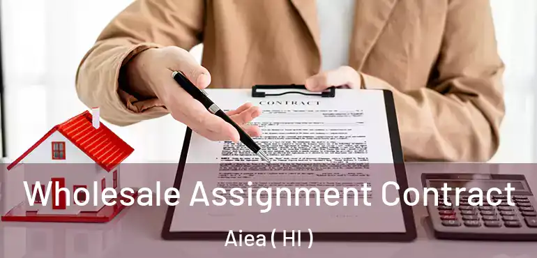  Wholesale Assignment Contract Aiea ( HI )