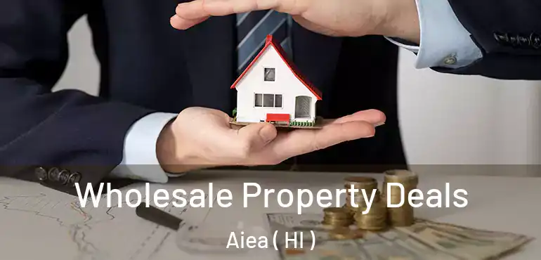  Wholesale Property Deals Aiea ( HI )