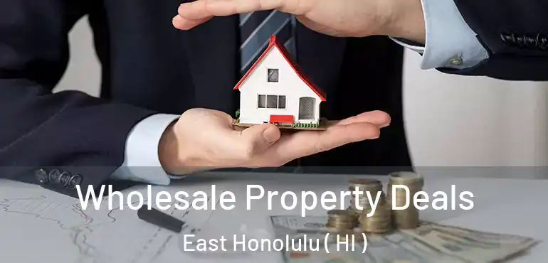  Wholesale Property Deals East Honolulu ( HI )