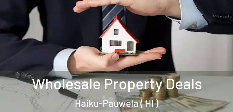  Wholesale Property Deals Haiku-Pauwela ( HI )