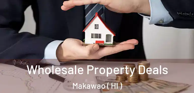  Wholesale Property Deals Makawao ( HI )
