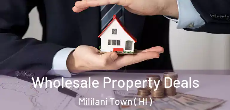  Wholesale Property Deals Mililani Town ( HI )