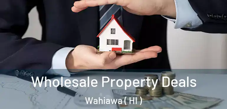  Wholesale Property Deals Wahiawa ( HI )