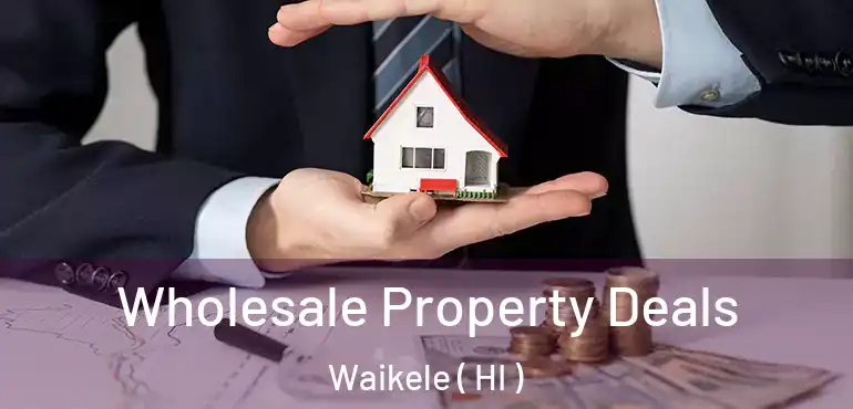  Wholesale Property Deals Waikele ( HI )