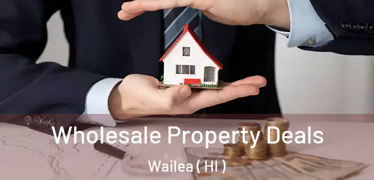  Wholesale Property Deals Wailea ( HI )