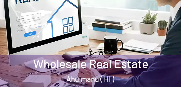  Wholesale Real Estate Ahuimanu ( HI )