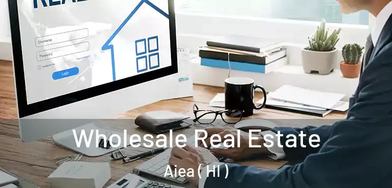  Wholesale Real Estate Aiea ( HI )