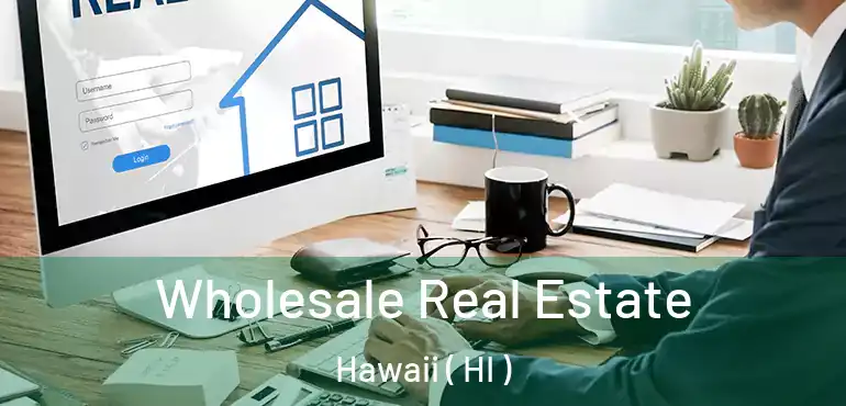  Wholesale Real Estate Hawaii ( HI )