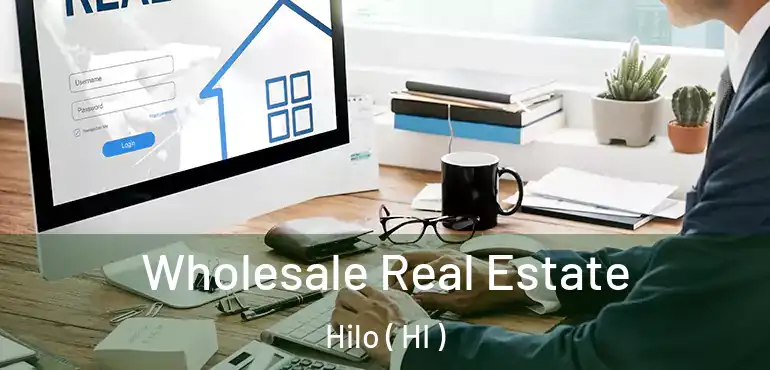  Wholesale Real Estate Hilo ( HI )