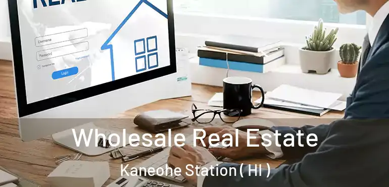  Wholesale Real Estate Kaneohe Station ( HI )