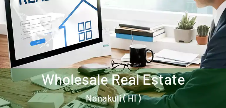  Wholesale Real Estate Nanakuli ( HI )