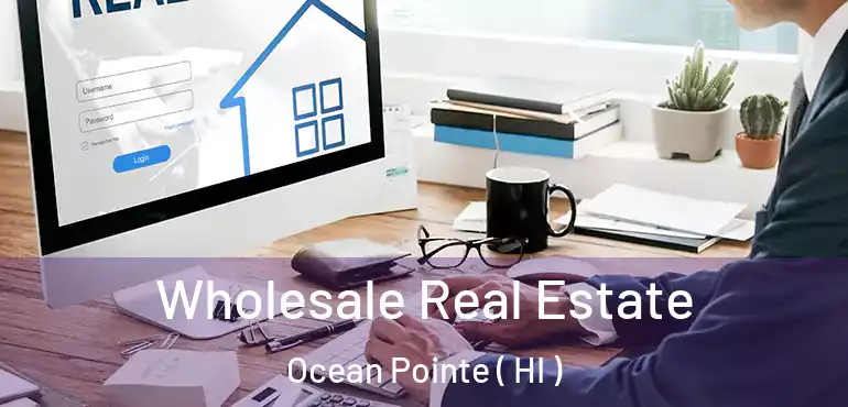  Wholesale Real Estate Ocean Pointe ( HI )