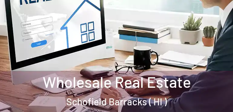  Wholesale Real Estate Schofield Barracks ( HI )