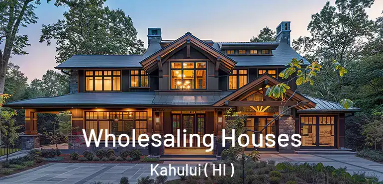  Wholesaling Houses Kahului ( HI )