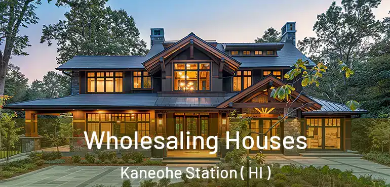  Wholesaling Houses Kaneohe Station ( HI )