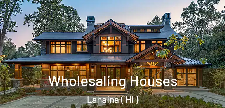  Wholesaling Houses Lahaina ( HI )