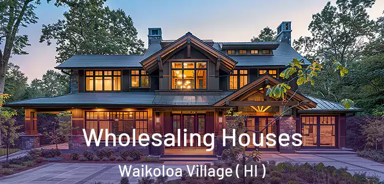  Wholesaling Houses Waikoloa Village ( HI )