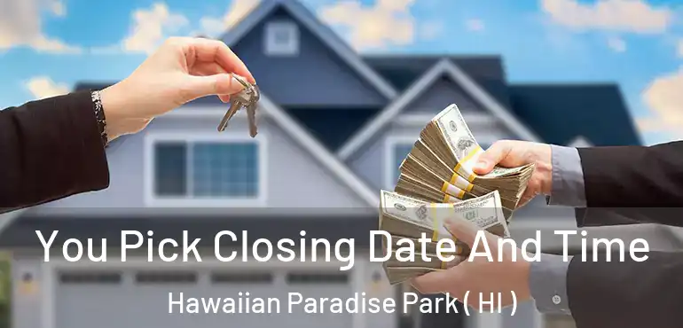  You Pick Closing Date And Time Hawaiian Paradise Park ( HI )