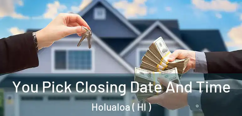  You Pick Closing Date And Time Holualoa ( HI )