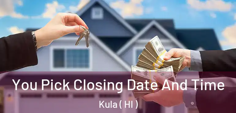 You Pick Closing Date And Time Kula ( HI )
